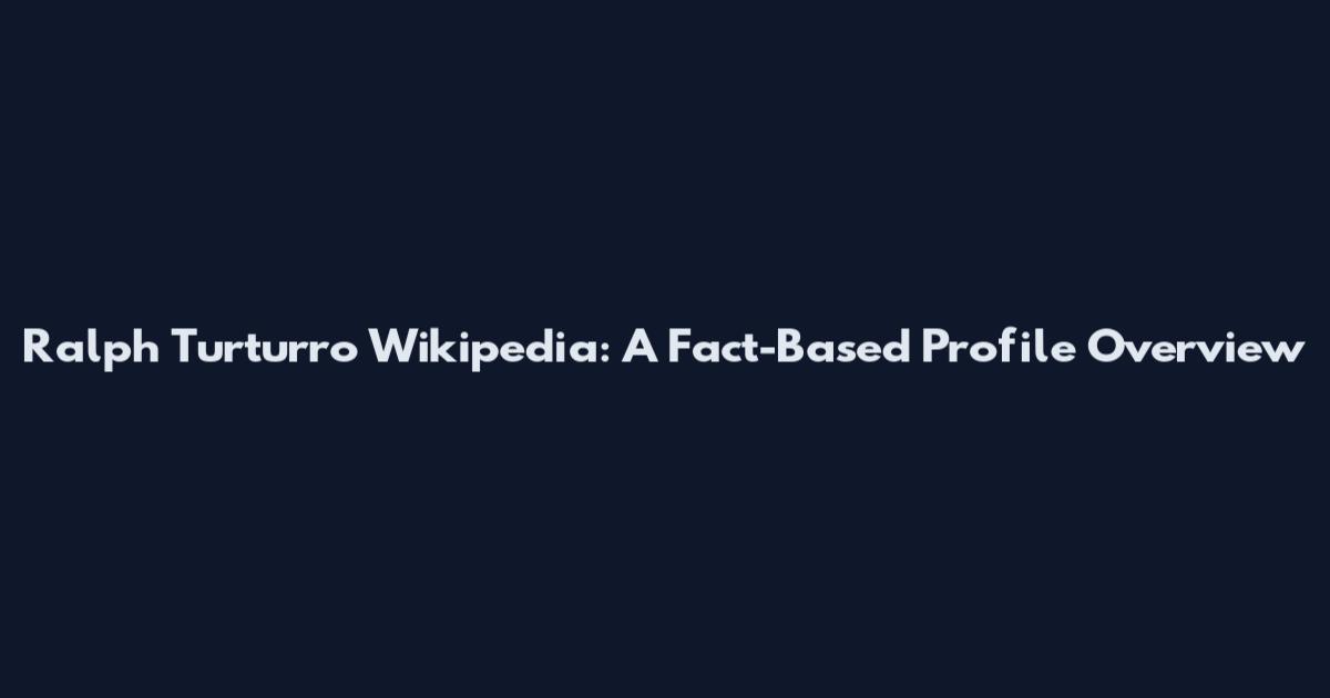 Ralph Turturro Wikipedia: A Fact-Based Profile Overview