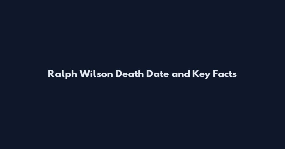 Ralph Wilson Death Date and Key Facts