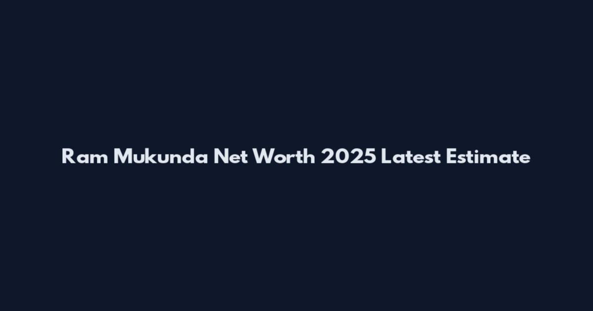 Ram Mukunda Net Worth 2025 Latest Estimate