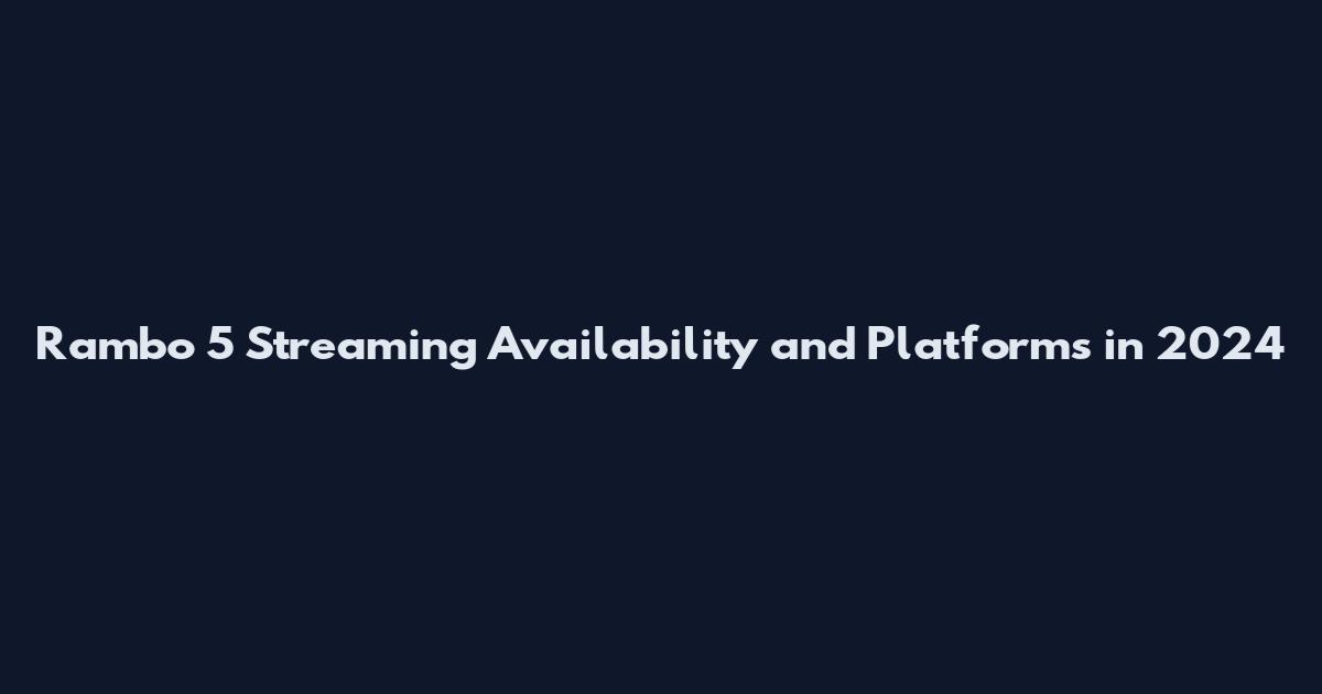 Rambo 5 Streaming Availability and Platforms in 2024