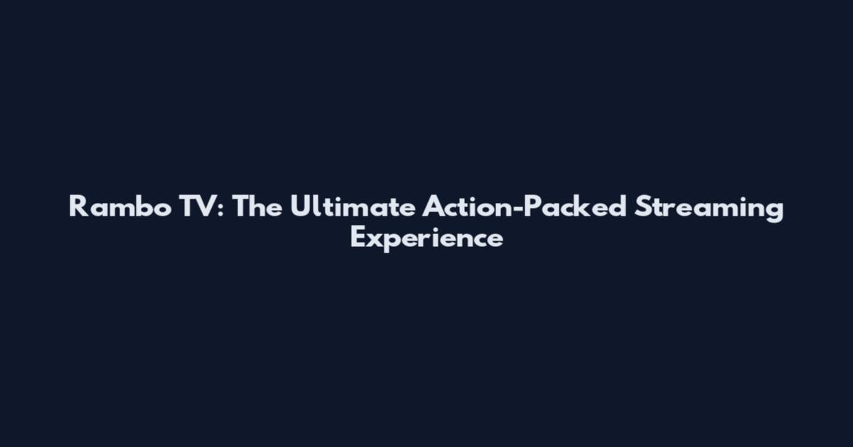 Rambo TV: The Ultimate Action-Packed Streaming Experience