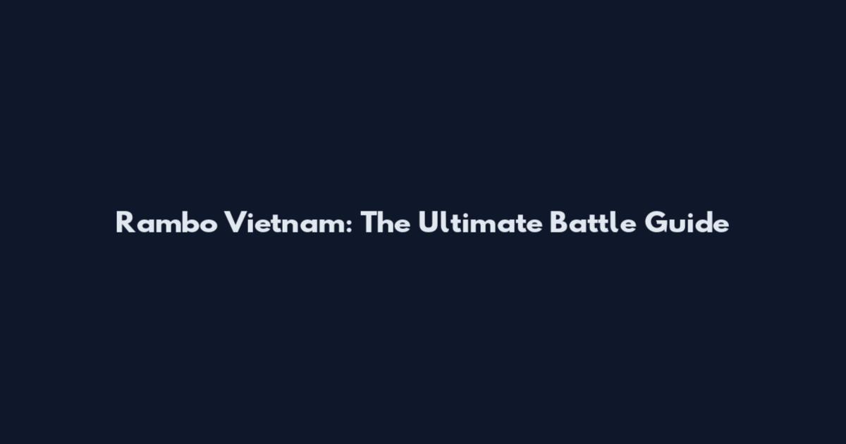 Rambo Vietnam: The Ultimate Battle Guide