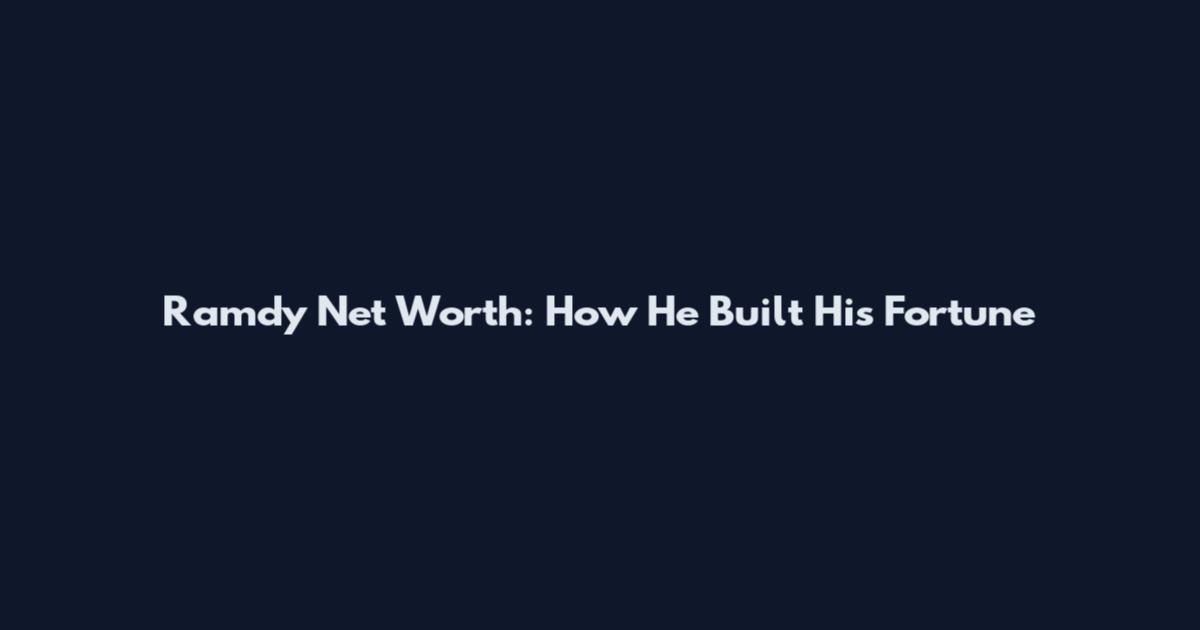 Ramdy Net Worth: How He Built His Fortune