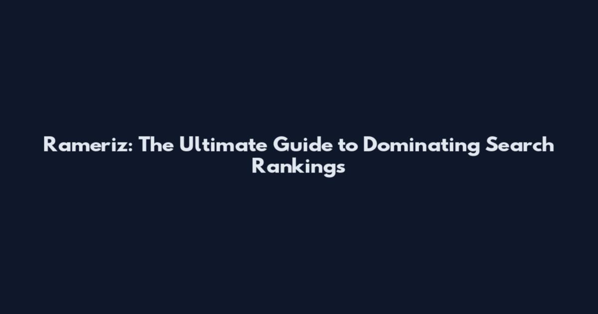 Rameriz: The Ultimate Guide to Dominating Search Rankings