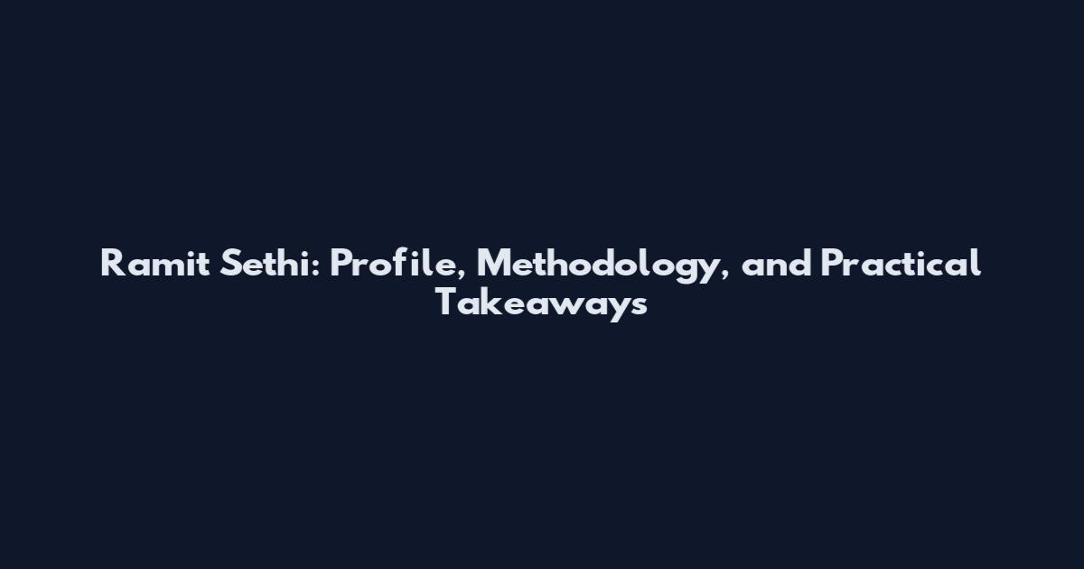 Ramit Sethi: Profile, Methodology, and Practical Takeaways