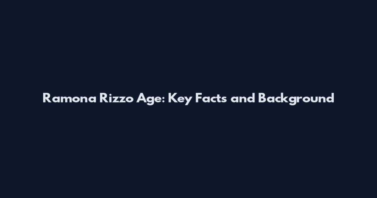 Ramona Rizzo Age: Key Facts and Background