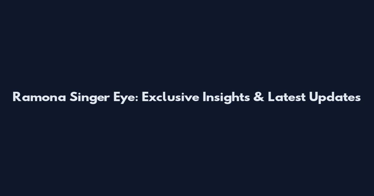 Ramona Singer Eye: Exclusive Insights & Latest Updates