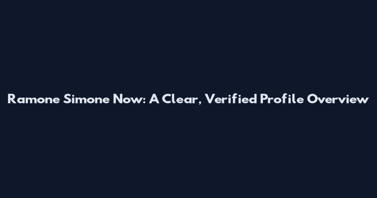 Ramone Simone Now: A Clear, Verified Profile Overview