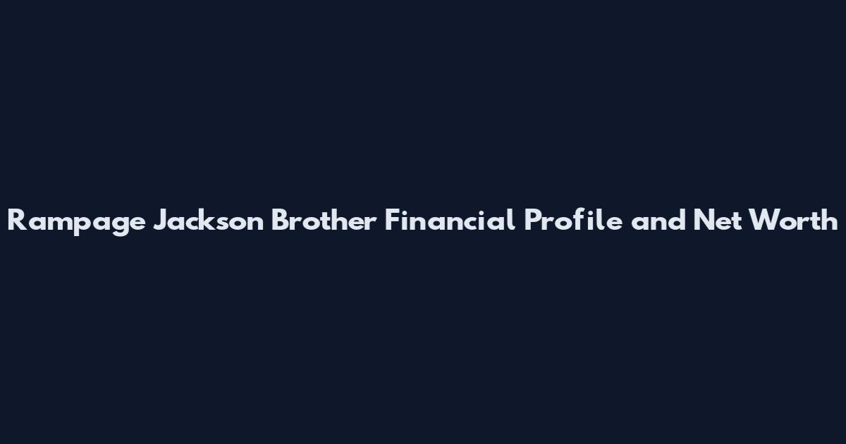 Rampage Jackson Brother Financial Profile and Net Worth