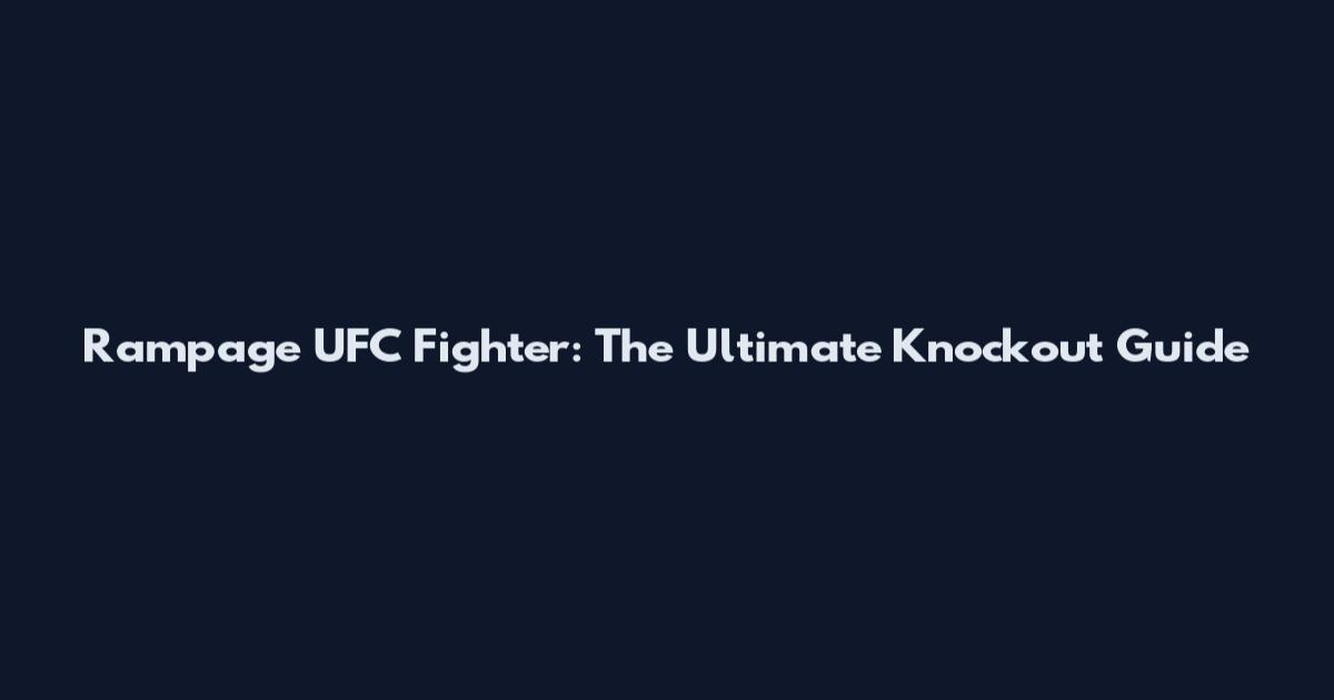 Rampage UFC Fighter: The Ultimate Knockout Guide