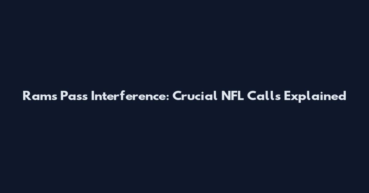 Rams Pass Interference: Crucial NFL Calls Explained