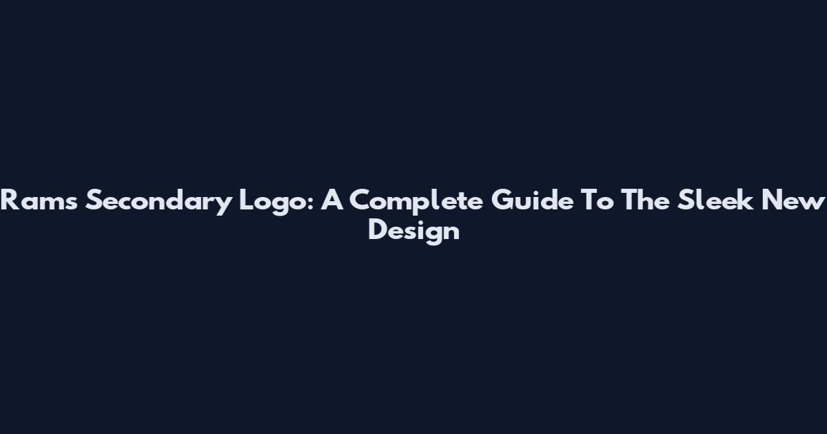 Rams Secondary Logo: A Complete Guide To The Sleek New Design