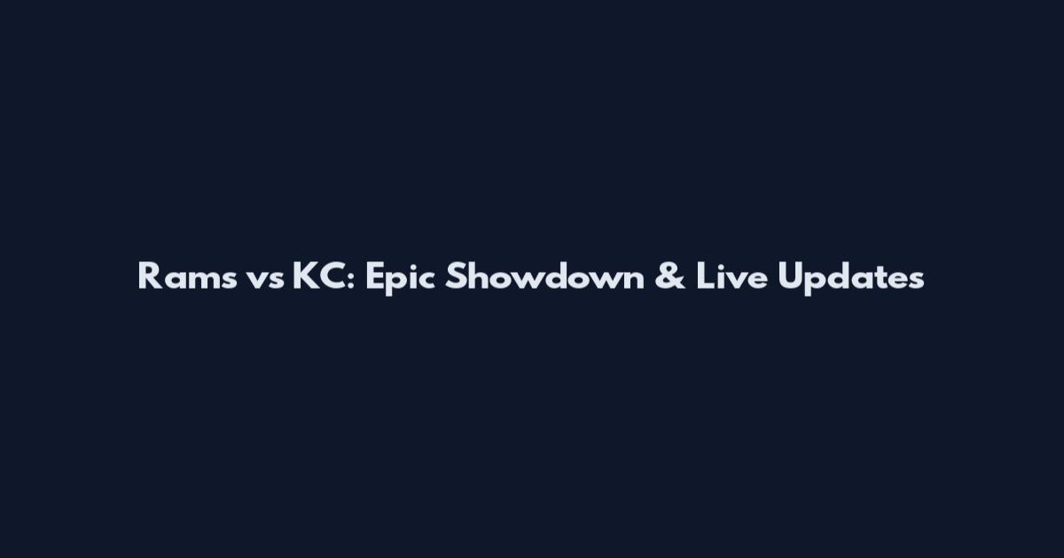 Rams vs KC: Epic Showdown & Live Updates