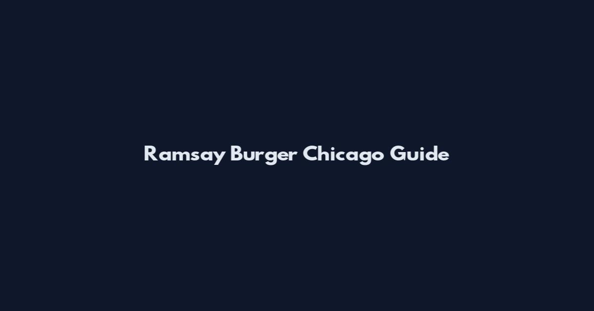 Ramsay Burger Chicago Guide