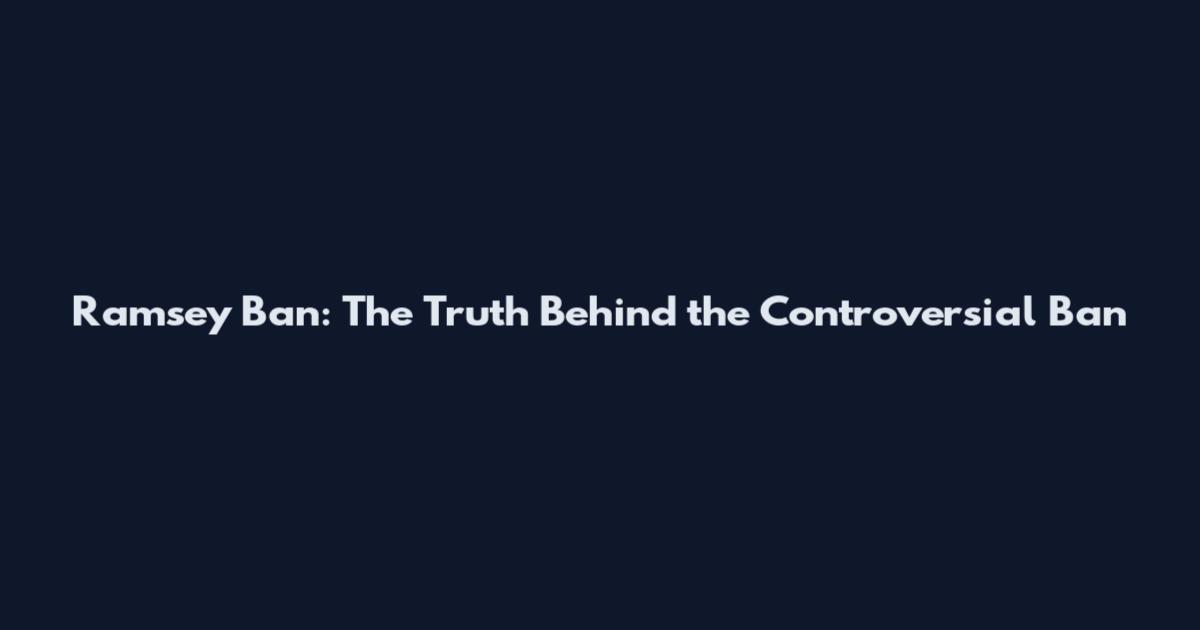 Ramsey Ban: The Truth Behind the Controversial Ban