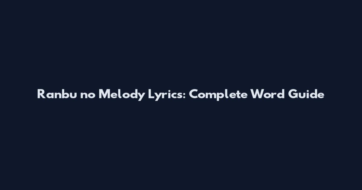 Ranbu no Melody Lyrics: Complete Word Guide