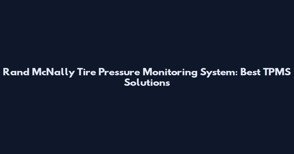 Rand McNally Tire Pressure Monitoring System: Best TPMS Solutions