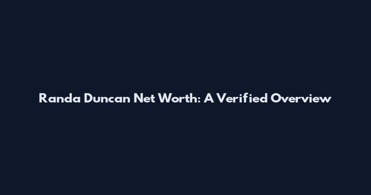 Randa Duncan Net Worth: A Verified Overview