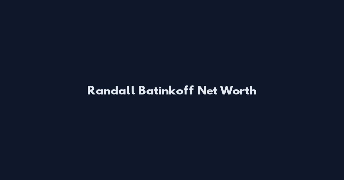 Randall Batinkoff Net Worth