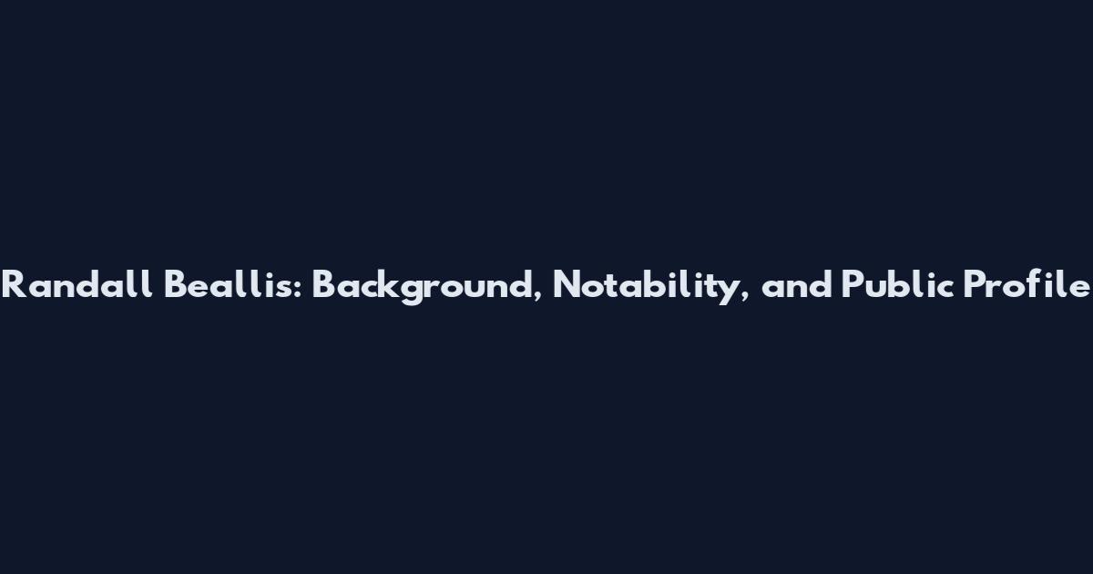 Randall Beallis: Background, Notability, and Public Profile
