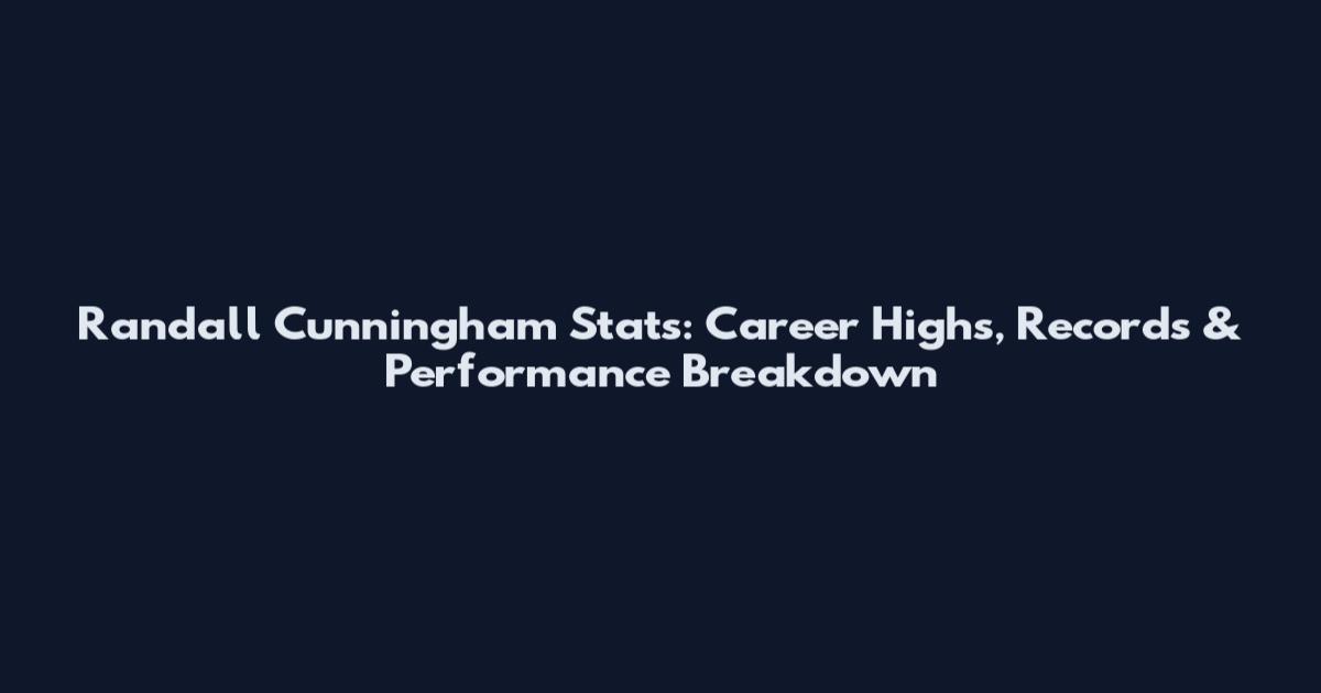Randall Cunningham Stats: Career Highs, Records & Performance Breakdown