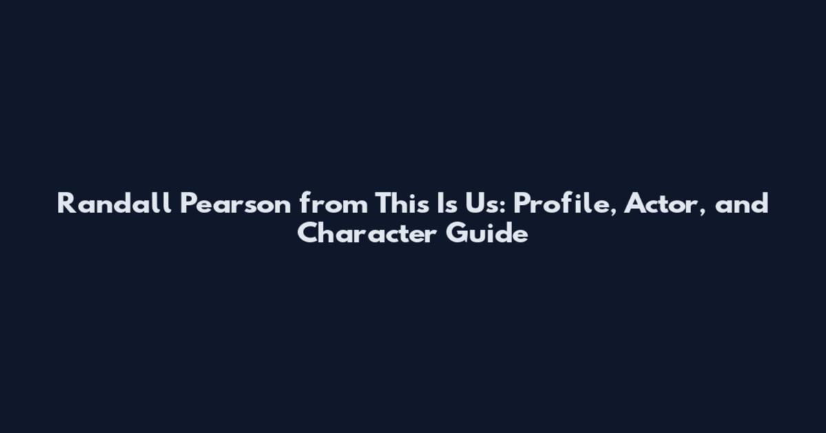Randall Pearson from This Is Us: Profile, Actor, and Character Guide