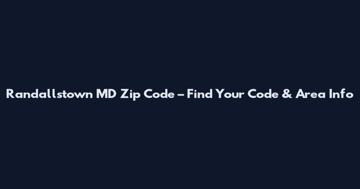Randallstown MD Zip Code – Find Your Code & Area Info