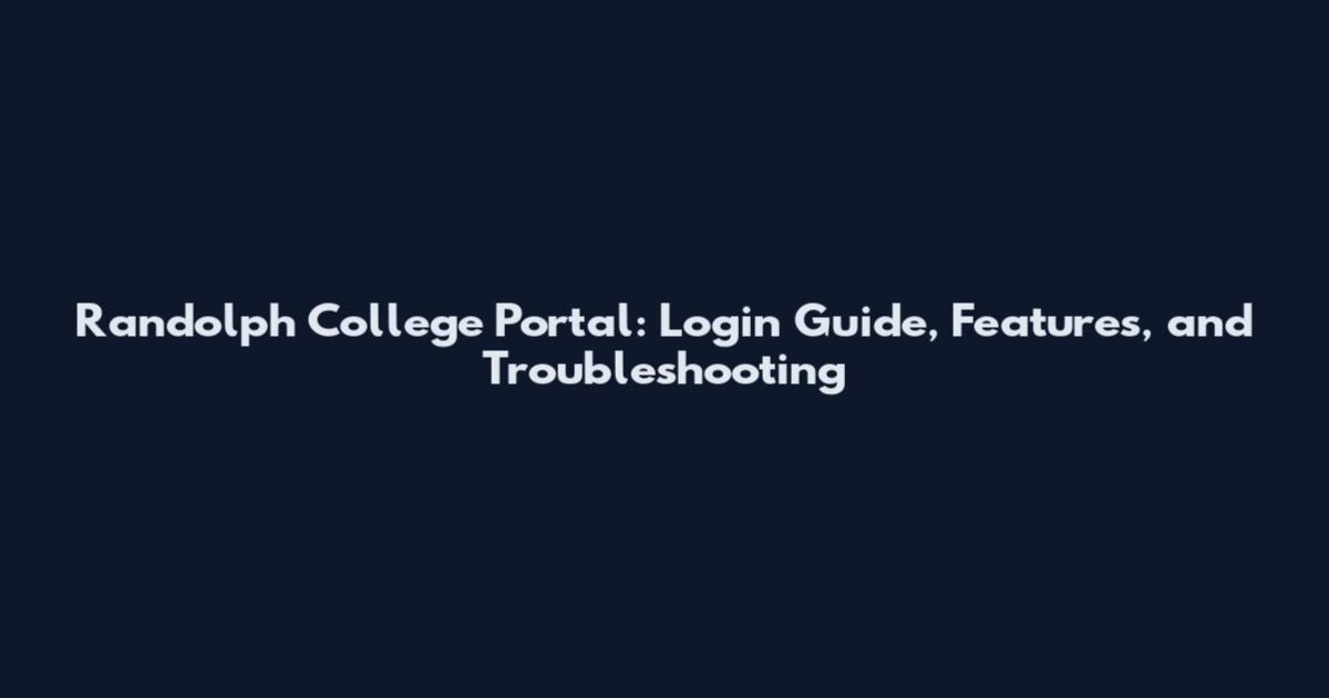 Randolph College Portal: Login Guide, Features, and Troubleshooting