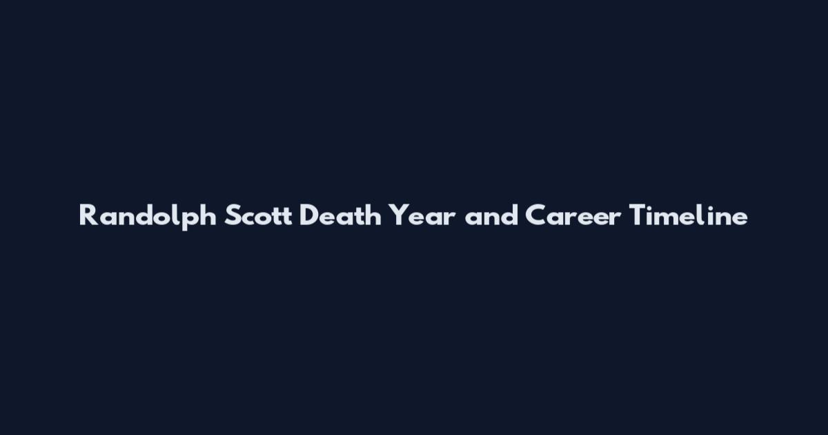 Randolph Scott Death Year and Career Timeline