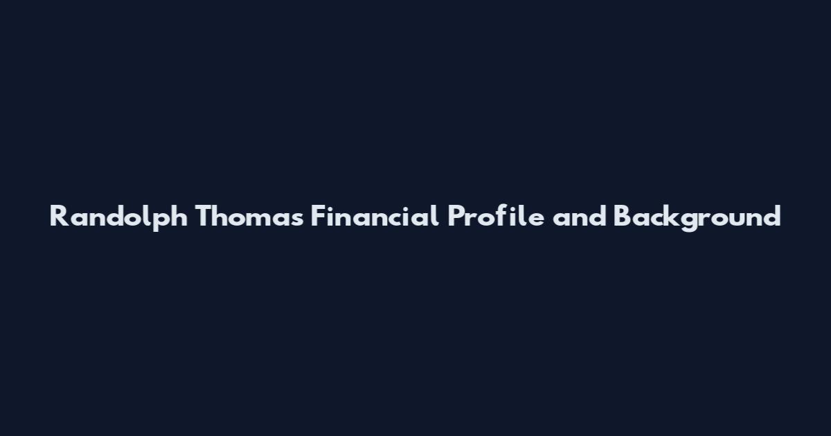 Randolph Thomas Financial Profile and Background