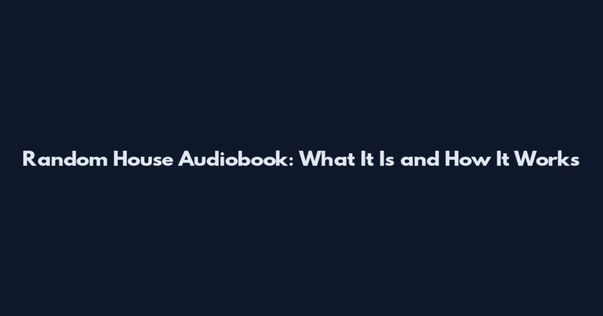 Random House Audiobook: What It Is and How It Works