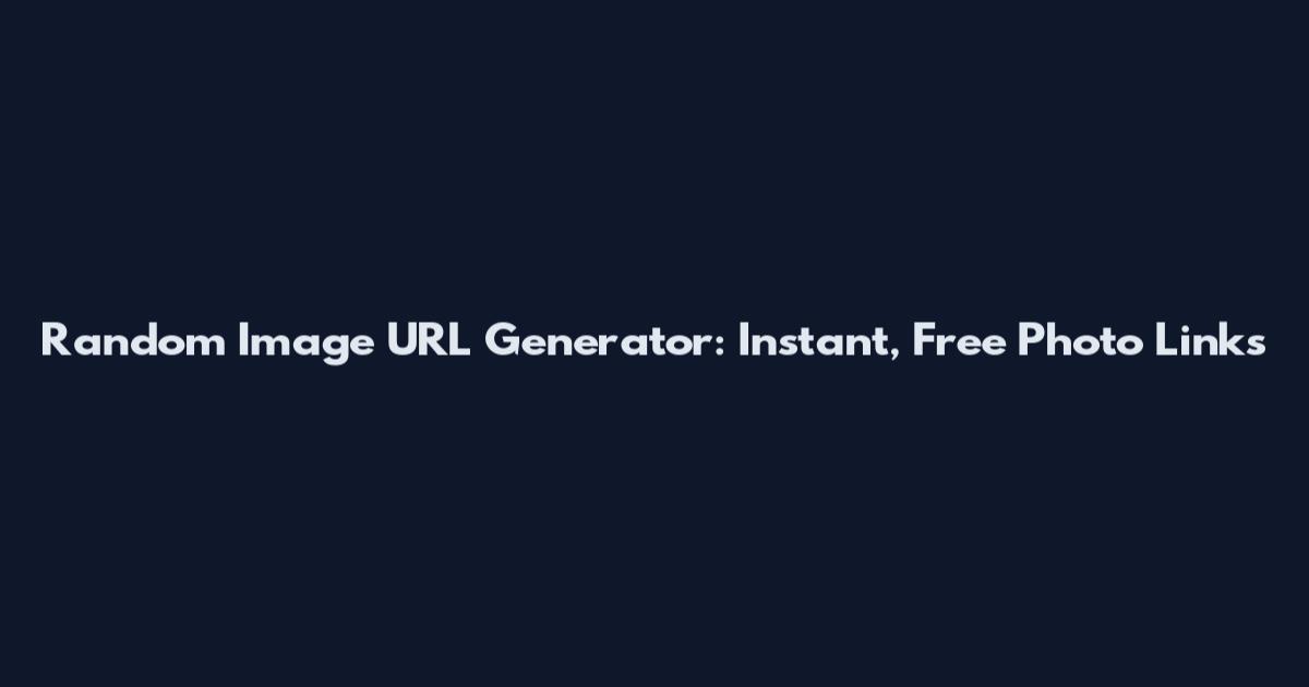 Random Image URL Generator: Instant, Free Photo Links
