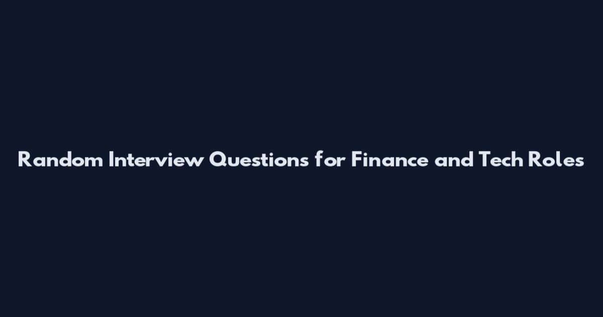 Random Interview Questions for Finance and Tech Roles