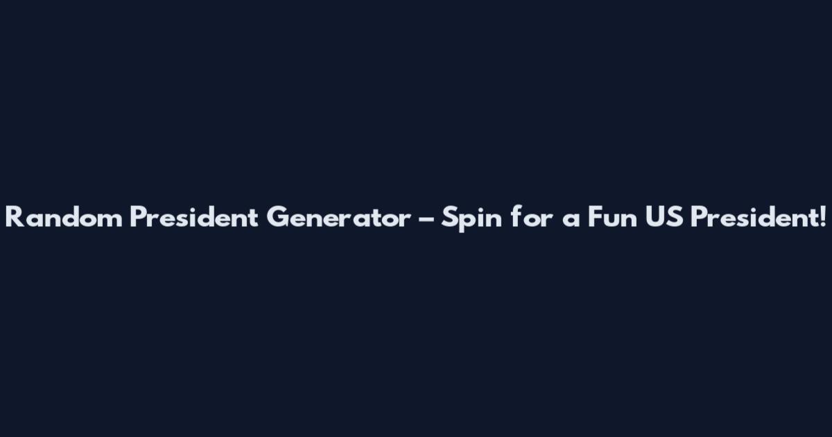 Random President Generator – Spin for a Fun US President!