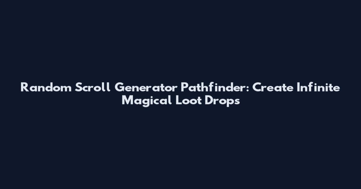 Random Scroll Generator Pathfinder: Create Infinite Magical Loot Drops