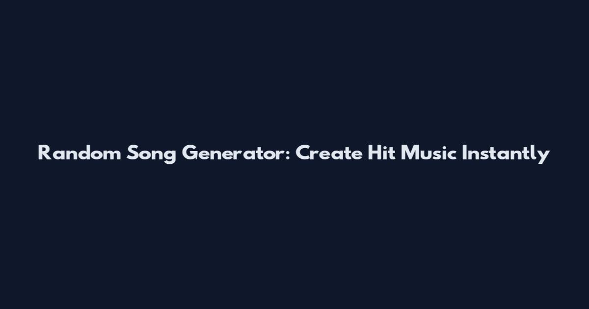 Random Song Generator: Create Hit Music Instantly