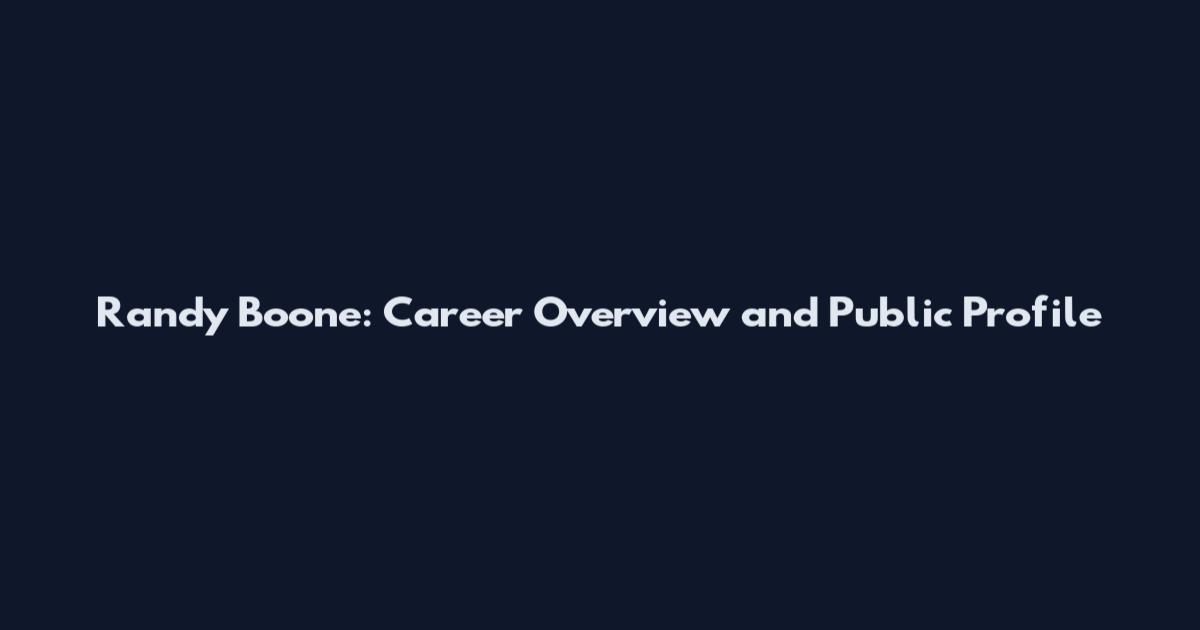 Randy Boone: Career Overview and Public Profile