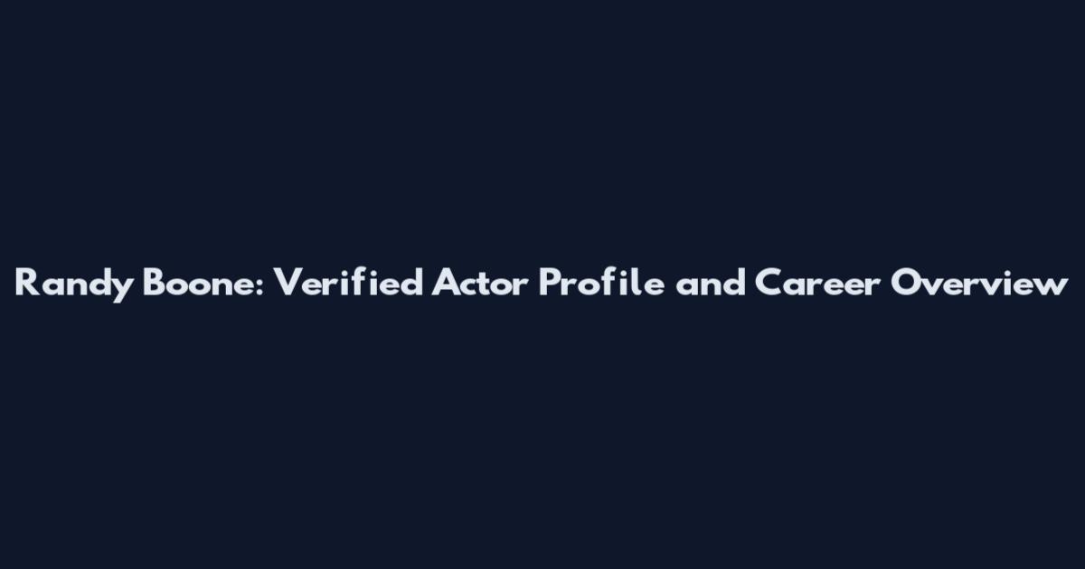 Randy Boone: Verified Actor Profile and Career Overview