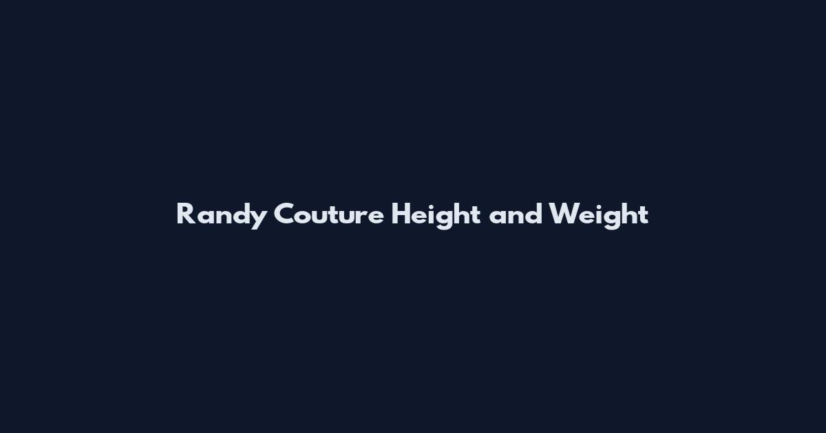 Randy Couture Height and Weight