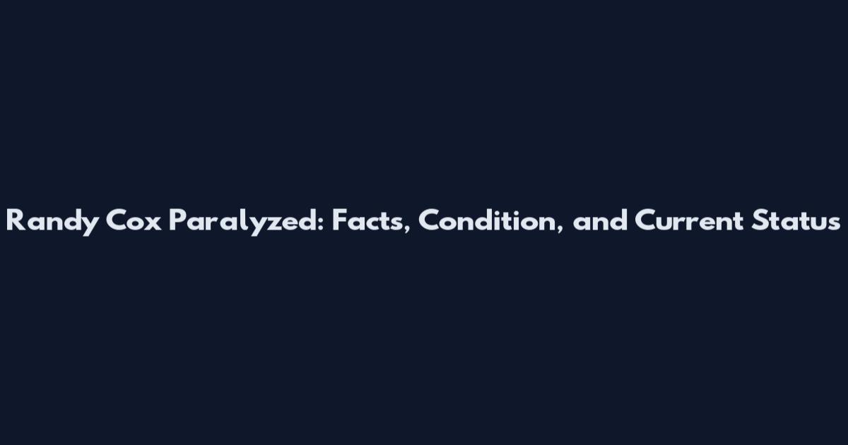 Randy Cox Paralyzed: Facts, Condition, and Current Status