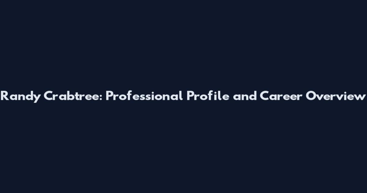 Randy Crabtree: Professional Profile and Career Overview
