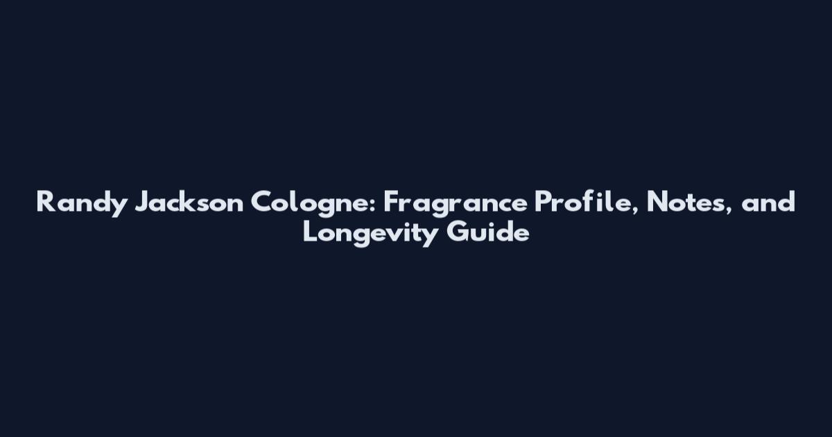 Randy Jackson Cologne: Fragrance Profile, Notes, and Longevity Guide