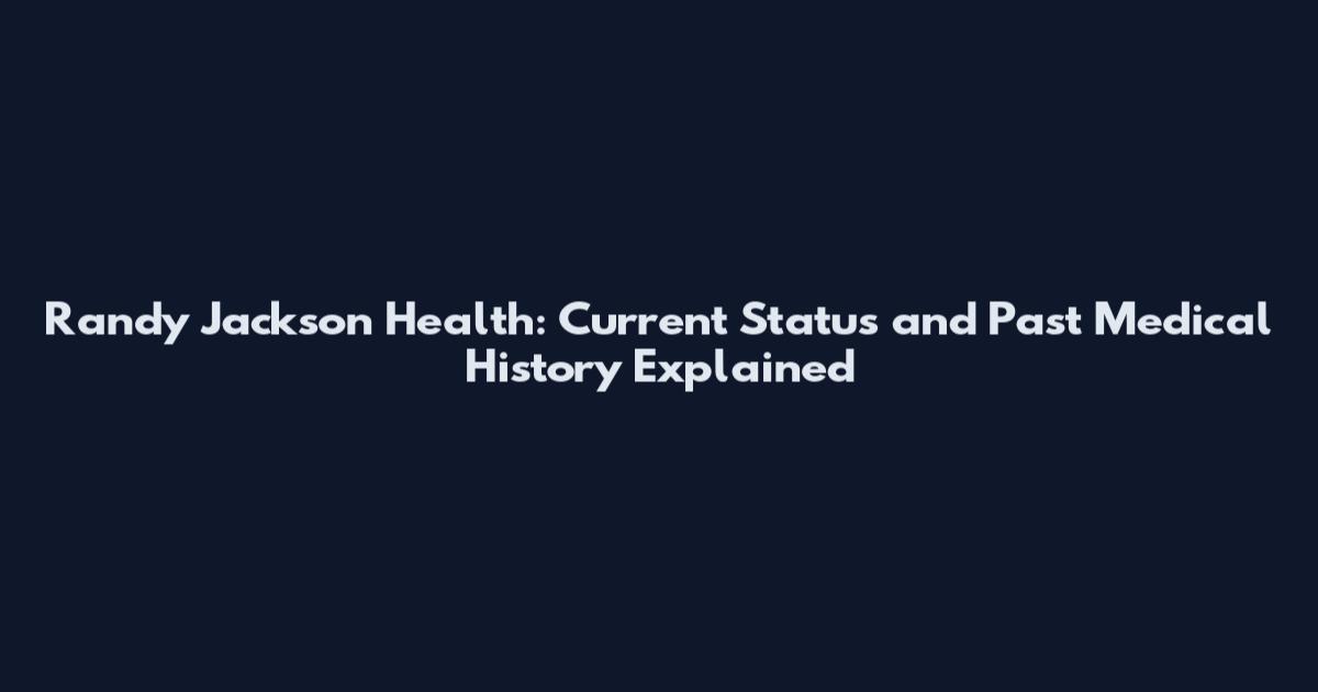 Randy Jackson Health: Current Status and Past Medical History Explained