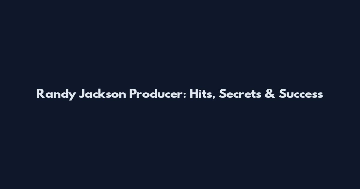 Randy Jackson Producer: Hits, Secrets & Success