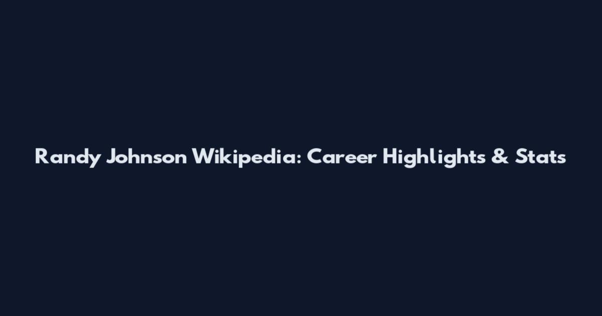 Randy Johnson Wikipedia: Career Highlights & Stats