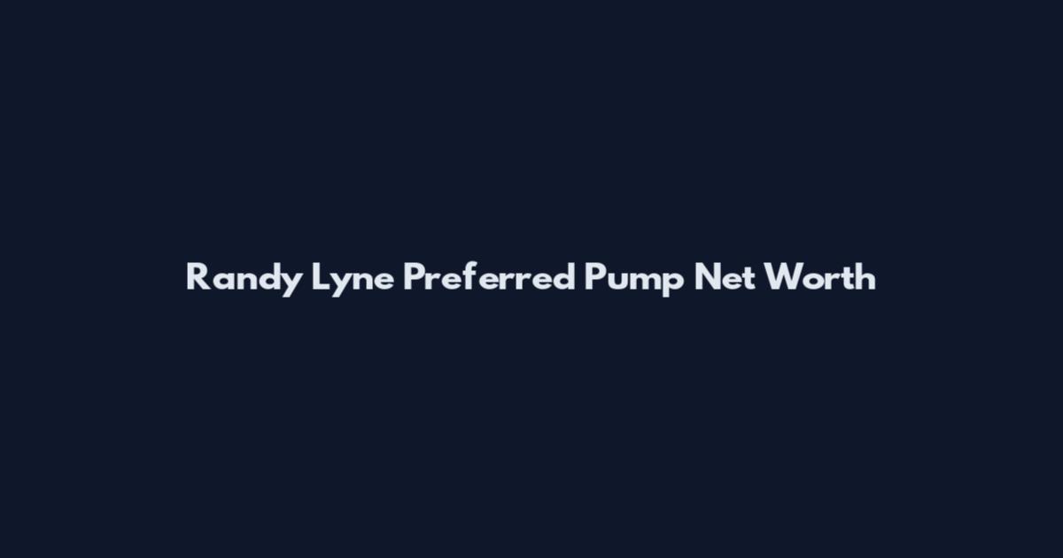 Randy Lyne Preferred Pump Net Worth