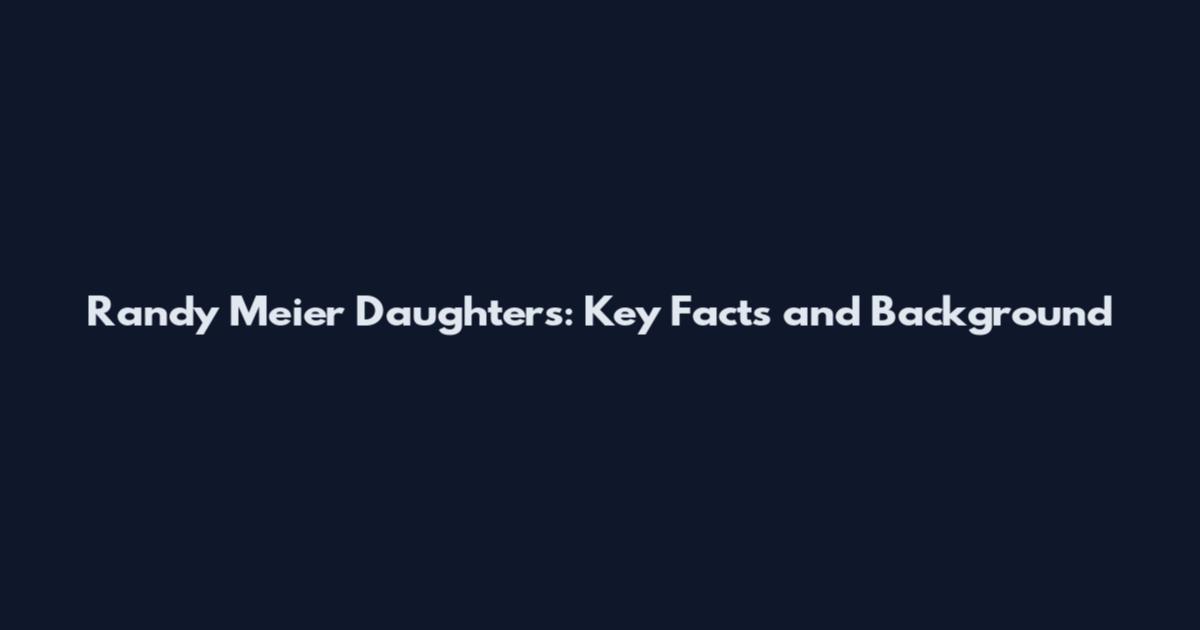 Randy Meier Daughters: Key Facts and Background