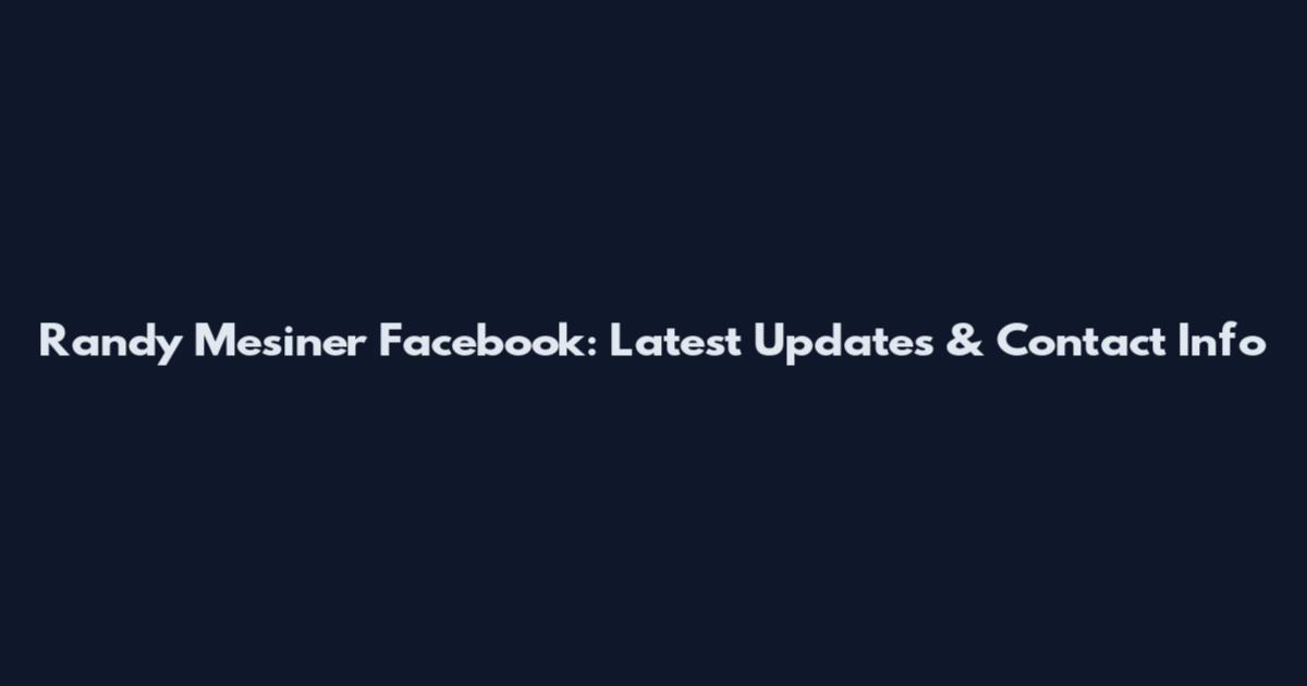 Randy Mesiner Facebook: Latest Updates & Contact Info