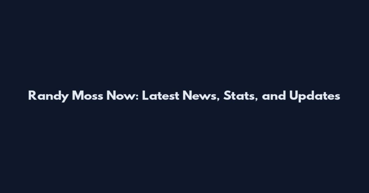 Randy Moss Now: Latest News, Stats, and Updates