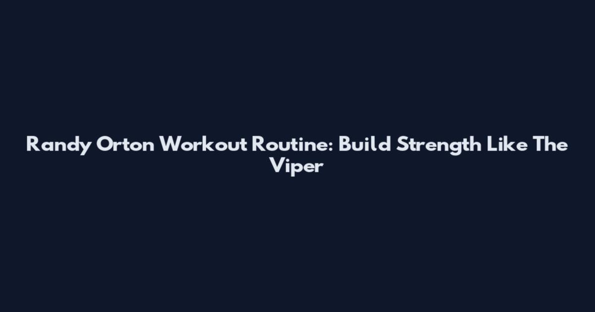 Randy Orton Workout Routine: Build Strength Like The Viper